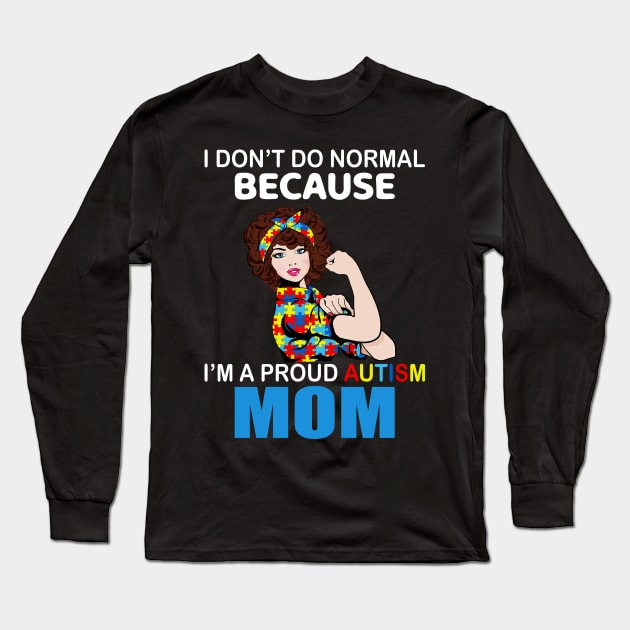 I Don’t Do Normal Because I’m A Proud Autism Mom Long Sleeve T-Shirt by Magazine